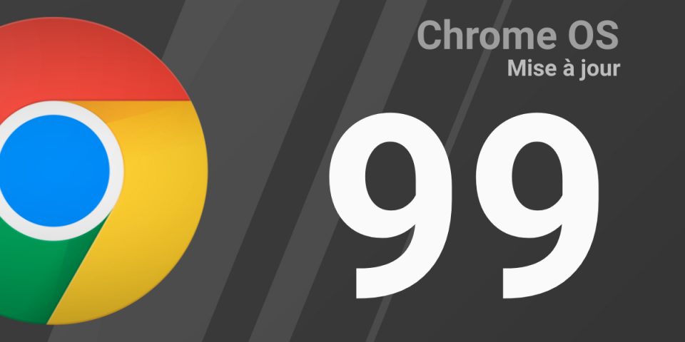 CKB SHOW #79 : Chrome OS 99 et Chrome 99
